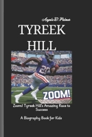 TYREEK HILL: Zoom! Tyreek Hill's Amazing Race to Success. A Biography Book for Kids B0F2VD4M21 Book Cover