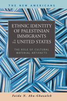 Ethnic Identity of Palestinian Immigrants in the United States: The Role of Cultural Material Artifacts 1593324197 Book Cover