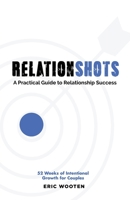 Relationshots: A Practical Guide to Relationship Success 1952605288 Book Cover