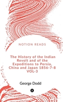 The History of the Indian Revolt and of the Expeditions to Persia, China and Japan 1856-7-8 VOL-3 1648282385 Book Cover