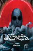 A Place Where All Good Things Die 0578653532 Book Cover