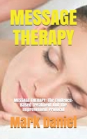 Message Therapy: MESSAGE THERAPY: The Evidence-Based Treatment And The Improvement Protocol B094TJKBMK Book Cover
