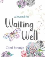 A Journal for Waiting Well 0998152811 Book Cover