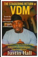 The Staggering Return of VDM from the Economic and Financial Crimes Commission: From EFCC's Grip to Freedom's Edge: Will VDM's Voice Shatter Nigeria's Silence? B0F88MQ2WM Book Cover