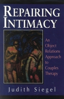 Repairing Intimacy: An Object Relations Approach to Couples Therapy 0876684592 Book Cover
