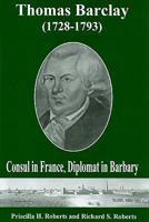 Thomas Barclay (1728-1793): Consul in France, Diplomat in Barbary 1611460514 Book Cover
