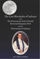 The Last Blackrobe of Indiana and the Potawatomi Trail of Death 0982625561 Book Cover