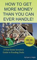 How to Get More Money Than You Can Ever Handle! 0982518552 Book Cover