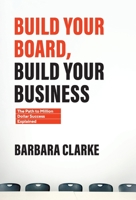Build Your Board, Build Your Business: The Path to Million Dollar Success Explained 1544525737 Book Cover