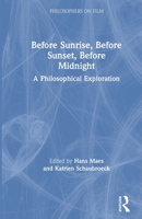 The Philosophy of Richard Linklater's Before Trilogy: Before Sunrise, Before Sunset, Before Midnight 0367204398 Book Cover