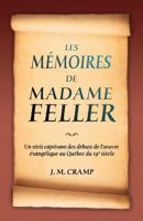 Les mémoires de Madame Feller (A memoir of Madame Feller : with an account of the origin and progress of the Grande Ligne mission): Un récit captivant ... du Québec du 19e siècle 2890821447 Book Cover