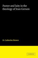 Pastor and Laity in the Theology of Jean Gerson 0521044758 Book Cover