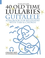 40 Old Time Lullabies - Guitalele Songbook for Beginners with Tabs and Chords B09NR9R22N Book Cover