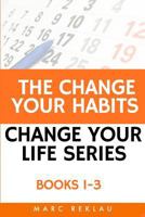 The Change Your Habits, Change Your Life Series: Books 1-3 1796817937 Book Cover