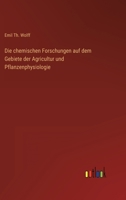 Die chemischen Forschungen auf dem Gebiete der Agricultur und Pflanzenphysiologie 3368703404 Book Cover