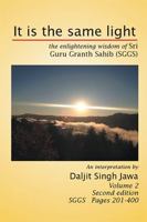 It Is the Same Light: The Enlightening Wisdom of Sri Guru Granth Sahib (Sggs) Volume 2: Sggs Pages 201-400 1493155148 Book Cover