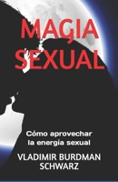 MAGIA SEXUAL: Cómo aprovechar la energía sexual B09LGQSGY7 Book Cover
