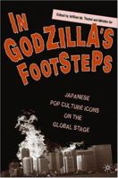 In Godzilla's Footsteps: Japanese Pop Culture Icons on the Global Stage 1403964637 Book Cover
