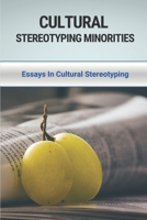 Cultural Stereotyping Minorities: Essays In Cultural Stereotyping: Essays In Social Commentary B096TW84QL Book Cover