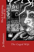 Black Lightning, Book III: The Caged Wife 0988241218 Book Cover