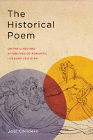 The Historical Poem: On the Lives and Afterlives of Romantic Literary Criticism 1503636682 Book Cover