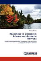 Readiness to Change in Adolescent Anorexia Nervosa: Understanding Readiness to Change in Acute Phase Adolescent Anorexia Nervosa 3659219479 Book Cover