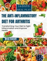 Anti-inflammatory Diet For Arthritis: Transforming Your Diet to Fight Inflammation and Improve Health B0DS28ZKJT Book Cover