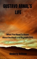 Gustavo Arnal's Life: What You Need To Know About Bed Bath and Beyond's CFO B0BD7W8MLT Book Cover