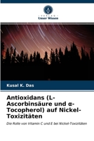 Antioxidans (L-Ascorbinsäure und α-Tocopherol) auf Nickel-Toxizitäten: Die Rolle von Vitamin C und E bei Nickel-Toxizitäten 6203297267 Book Cover