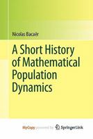 A Short History of Mathematical Population Dynamics 0857291165 Book Cover