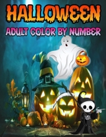 Halloween color by number for adult: Halloween color by numbers book for adults, Featuring Dark Cemeteries, Cursed Black Cats, Scary Pumpkins, ... Night B09CHB15H3 Book Cover
