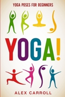Yoga Poses For Beginners: YOGA! - 50 Beginner Yoga Poses To Start Your Journey 1913710815 Book Cover