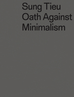 Sung Tieu: Oath against Minimalism 3959054130 Book Cover