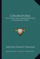 Chloroform: Its Action and Administration 1015445063 Book Cover