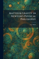 Matter & Gravity in Newton's Physical Philosophy 1025329589 Book Cover
