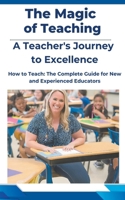 The Magic of Teaching: A Teacher's Journey to Excellence B0CPTL9J77 Book Cover