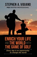 Enrich Your Life and the World with the Game of Golf : Every Day Is an Opportunity to Change the World 1977231217 Book Cover
