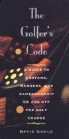 The Golfer's Code: A Guide to Customs, Manners, and Gamemanship On and Off the Golf Course 1572431644 Book Cover