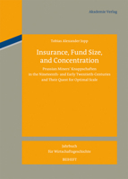 Insurance, Fund Size, and Concentration: Prussian Miners´ Knappschaften in the Nineteenth- And Early Twentieth-Centuries and Their Quest for Optimal S 305006370X Book Cover