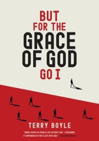 But for the Grace of God Go I: Insights into the grace of God for survival and revival 0646892525 Book Cover