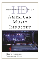 Historical Dictionary of the American Music Industry 1538111438 Book Cover