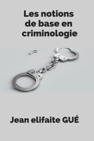Les Notions de Base en Criminologie 1698048653 Book Cover