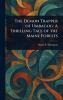 The Demon Trapper of Umbagog: A Thrilling Tale of the Maine Forests 102352371X Book Cover