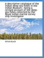 A Descriptive Catalogue of the Indian Deep-Sea Fishes in the Indian Museum: Being a Revised Account 1018312072 Book Cover