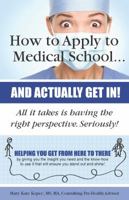 How to Apply to Medical School...: and Actually Get In! 0692744592 Book Cover