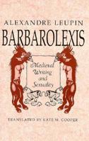 Barbarolexis: Medieval Writing and Sexuality 0674061705 Book Cover