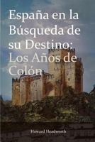 Espana En La Busqueda de Su Destino: Los Anos de Colon 1910394513 Book Cover