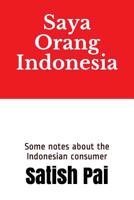 Saya Orang Indonesia : Some Notes about the Indonesian Consumer 1796425621 Book Cover