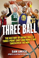 Three Ball: The History of Basketball's Three-Point Shot and How it Has Taken Over the NBA 1683583582 Book Cover