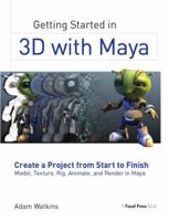 Getting Started in 3D with Maya: Create a Project from Start to Finish--Model, Texture, Rig, Animate, and Render in Maya 1138400726 Book Cover